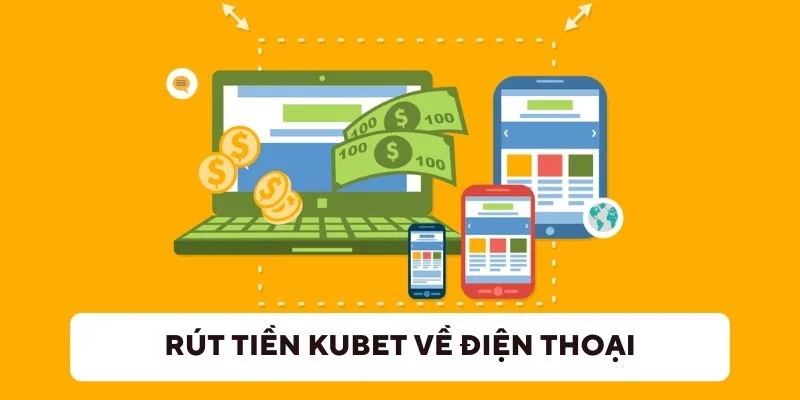 Hướng dẫn rút tiền kubet theo cách thức đơn giản