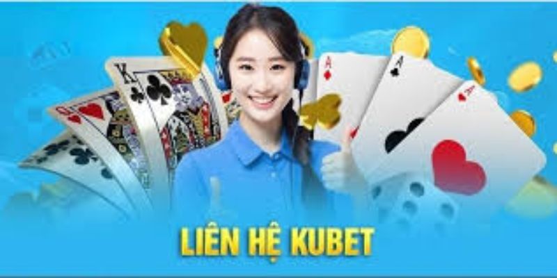 Vì sao nên liên hệ đội ngũ chăm sóc khách hàng Kubet